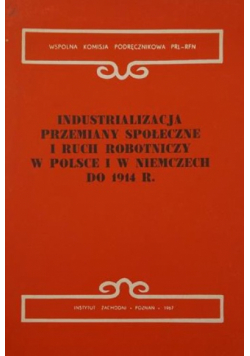 Industrializacja przemiany społeczne i ruch robotniczy w Polsce i w Niemczech do 1914 r