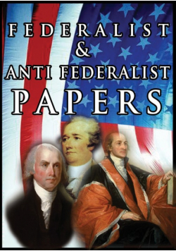 The Federalist & Anti Federalist Papers