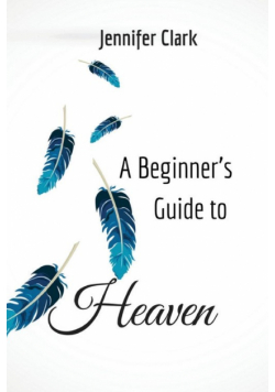 A Beginner's Guide to Heaven