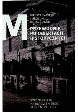 Miejsce pamięci i muzeum na Majdanku Przewodnik po obiektach historycznych
