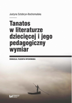 Tanatos w literaturze dziecięcej i jego pedagogiczny wymiar