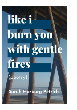 like I burn you with gentle fires