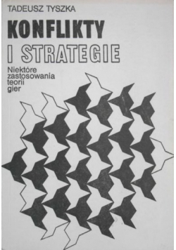 Konflikty i strategie Niektóre zastosowania teorii gier