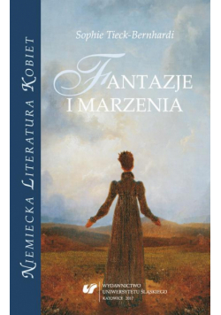 Sophie Tieck-Bernhardi. Fantazje i marzenia
