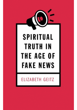 Spiritual Truth in the Age of Fake News