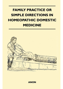 Family Practice or Simple Directions in Homeopathic Domestic Medicine