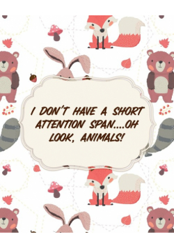 I Don't Have A Short Attention Span Oh Look, Animals