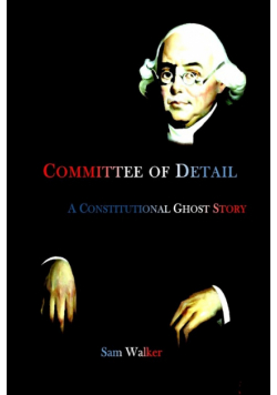 Committee of Detail A Constitutional Ghost Story