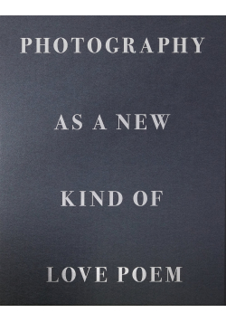 Photography as a new kind of love poem