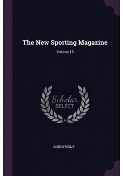 The New Sporting Magazine; Volume 18