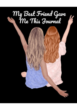 My Best Friend Gave Me This Journal