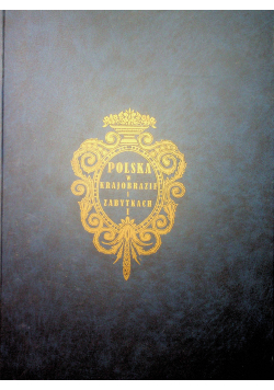 Polska w Krajobrazie i Zabytkach Tom I Reprint 1930 r