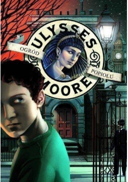 Ulysses Moore 11 Ogród Popiołu