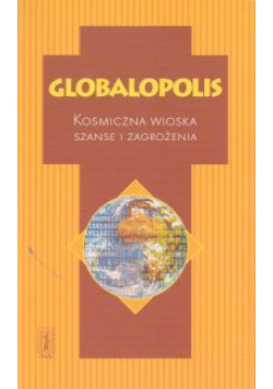 Globalopolis. Kosmiczna wioska. Szanse i zagrożenia
