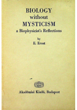 Biology without mysticism a Biophysicists Reflections