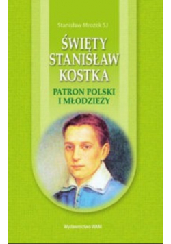 Święty Stanisław Kostka Patron Polski i młodzieży