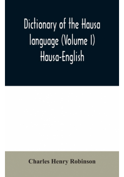 Dictionary of the Hausa language (Volume I) Hausa-English