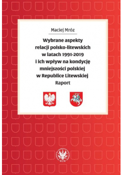 Wybrane aspekty relacji polsko-litewskich w latach 1991-2019 i ich wpływ na kondycję mniejszości
