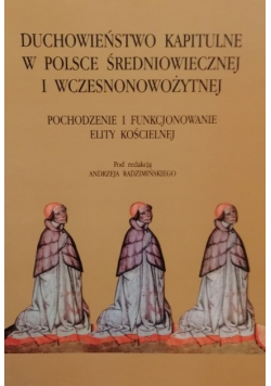 Duchowieństwo kapitulne w Polsce średniowiecznej i wczesnonowożytnej