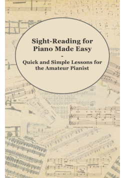 Sight-Reading for Piano Made Easy - Quick and Simple Lessons for the Amateur Pianist