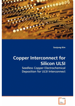 Copper Interconnect for Silicon ULSI Seedless Copper Electrochemical Deposition for ULSI - Interconnect