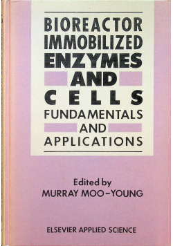 Bioreactor immobolozed enzymes and cells fundamentals and applications