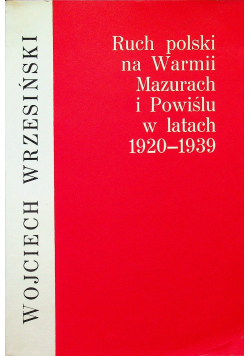 Ruch polski na Warmii Mazurach i Powiślu w latach 1920 - 1939