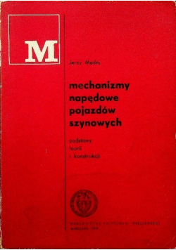 Mechanizmy napędowe pojazdów szynowych podstawy teorii i konstrukcji
