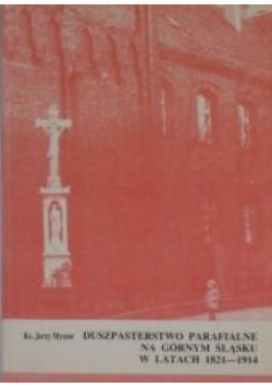 Duszparsterstwo parafialne na Górnym Śląsku w latach 1821-1914