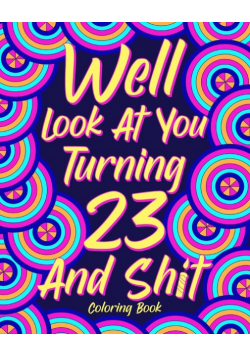 Well Look at You Turning 23 and Shit Coloring Book