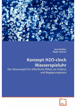 Konzept H2O-clock Wasserspieluhr