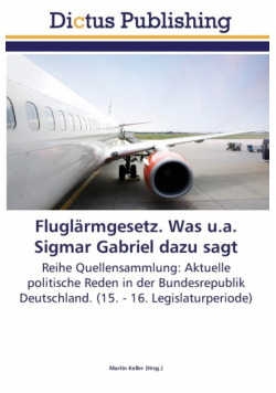 Fluglärmgesetz. Was u.a. Sigmar Gabriel dazu sagt