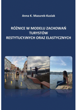 Różnice w modelu zachowań turystów restytucyjnych oraz elastycznych