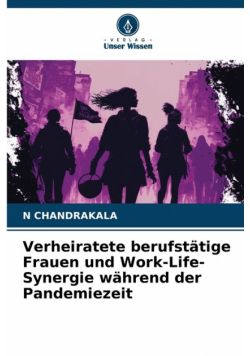 Verheiratete berufstätige Frauen und Work-Life-Synergie während der Pandemiezeit