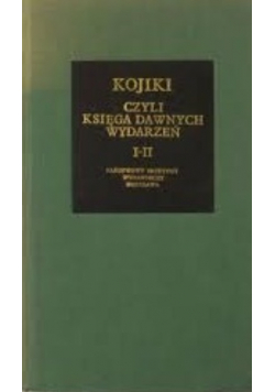 Kojiki czyli księga dawnych wydarzeń I  -  II