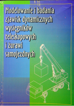 Modelowanie i badania zjawisk dynamicznych wysięgników teleskopowych i żurawi samojezdnych