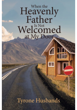 When The Heavenly Father Is Not Welcomed At My Door