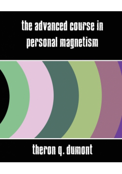 The Advanced Course in Personal Magnetism (New Edition)