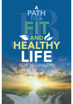 A Path to a Fit and Healthy Life for Beginners