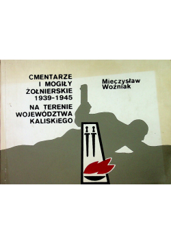 Cmentarze i mogiły żołnierskie 1939-1945 na terenie województwa kaliskiego