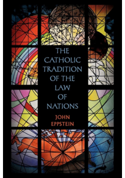 The Catholic Tradition of the Law of Nations