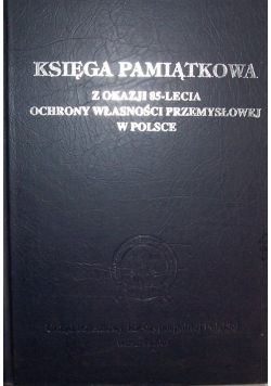 Księga pamiątkowa z okazji 85 lecia ochrony własności przemysłowej w Polsce