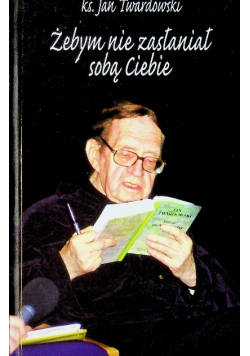 Żebym nie zasłaniał sobą Ciebie
