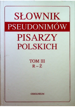 Słownik pseudonimów pisarzy polskich tom III