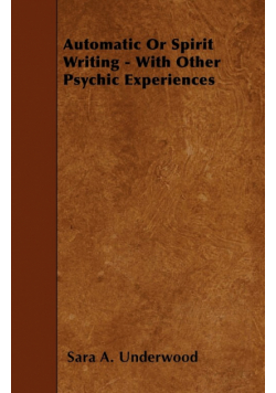 Automatic or Spirit Writing - With Other Psychic Experiences