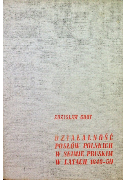 Działalność posłów polskich w sejmie pruskim w latach 1848 50