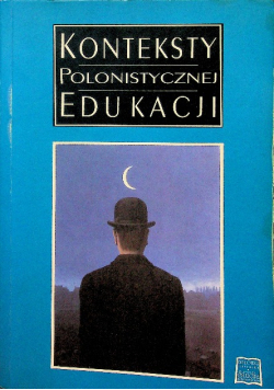 Konteksty polonistycznej edukacji