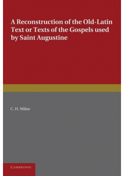 A Reconstruction of the Old-Latin Text or Texts of the Gospels Used by Saint Augustine