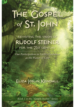 THE GOSPEL OF ST. JOHN - Revisiting the Vision of Rudolf Steiner for the 21st Century