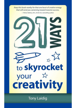 21 Ways to Skyrocket Your Creativity
